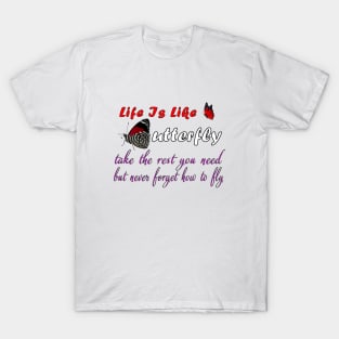 life is like a butterfly - take the rest you need but never forget how to fly, life quote tees T-Shirt